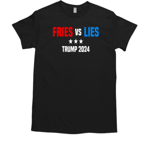 Fries vs Lies Pro Trump Vance 2024 T-Shirt