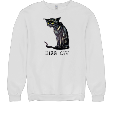 Hiss Off Funny Black Cat T- Unisex Sweatshirt