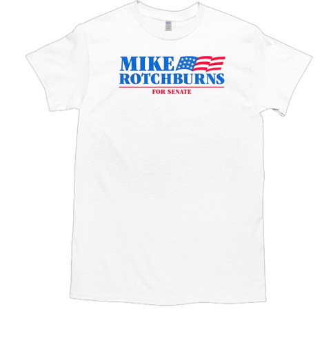 Mike Rotchburns '24 For Senate T-Shirt