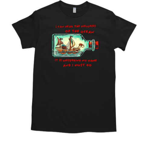 One Piece The Going Merry in a bottle I can hear the melodies of the ocean it is whispering my name and I must go T-Shirt