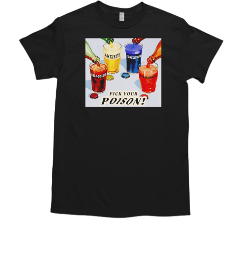 Pick your poison self doubt anxiety loneliness overthinking T-Shirt