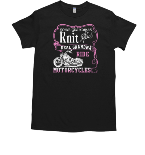 Real Grandma Ride Motorcycles T-Shirt