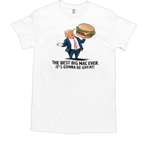 Trump with burger the best big Mac ever it's gonna be great T-Shirt