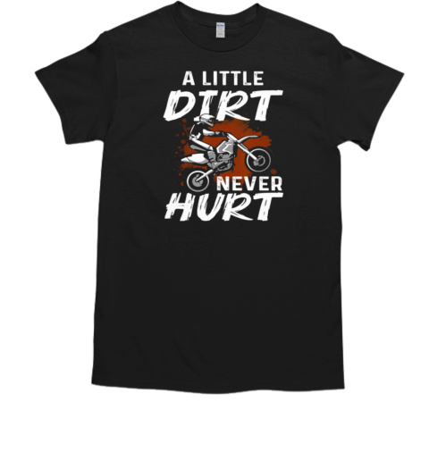 A Little Dirt Never Hurt T-Shirt