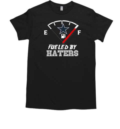 Dallas Cowboys Fueled By Haters T-Shirt
