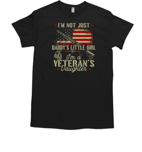 I'm Not Just Daddy's Little Girl I'm A Veteran's Daughter T-Shirt