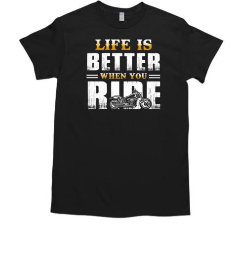 Life Is Better When You Ride T-Shirt