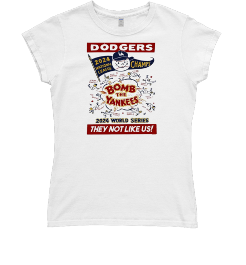 Los Angeles Dodgers 2024 National League Champs World Series Bomb the Yankees They Not Like Us T- Classic Women's T-shirt