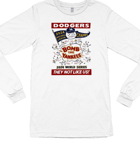 Los Angeles Dodgers 2024 National League Champs World Series Bomb the Yankees They Not Like Us T- Long Sleeved T-shirt