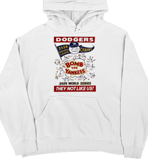 Los Angeles Dodgers 2024 National League Champs World Series Bomb the Yankees They Not Like Us T- Unisex Hoodie