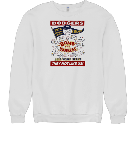 Los Angeles Dodgers 2024 National League Champs World Series Bomb the Yankees They Not Like Us T- Unisex Sweatshirt