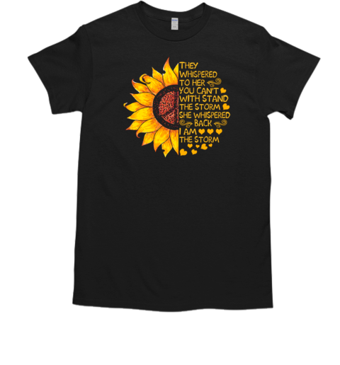 Sunflower Peace Sign They Whispered To Her You Can't Withstand The Storm T-Shirt