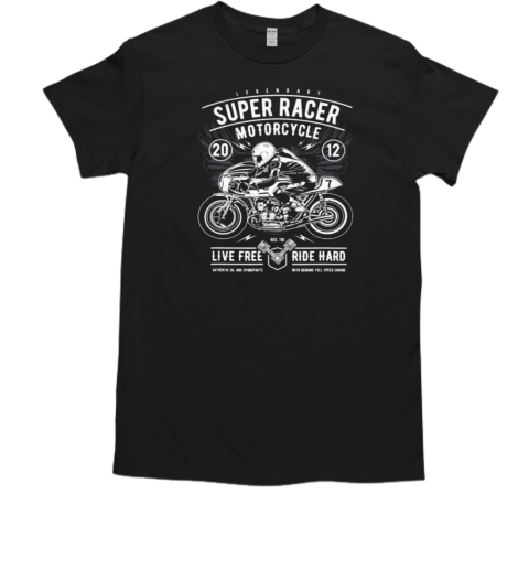 Super Racer Motorcycle Ride Hard T-Shirt