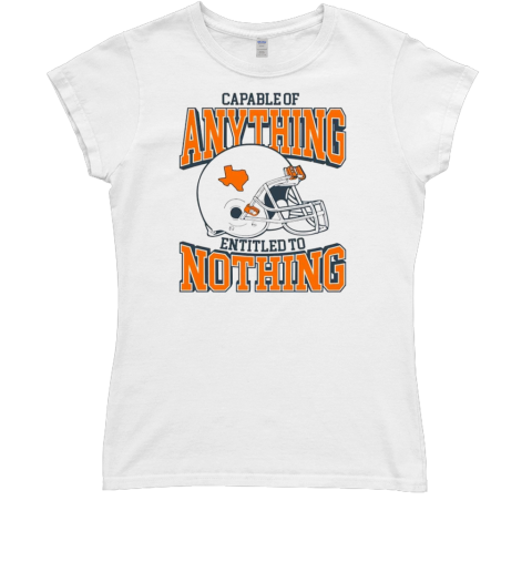 Texas Longhorn football capable of anything entitled to nothing T- Classic Women's T-shirt