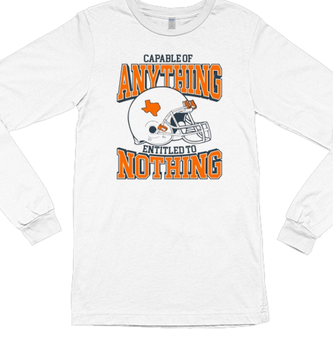 Texas Longhorn football capable of anything entitled to nothing T- Long Sleeved T-shirt 