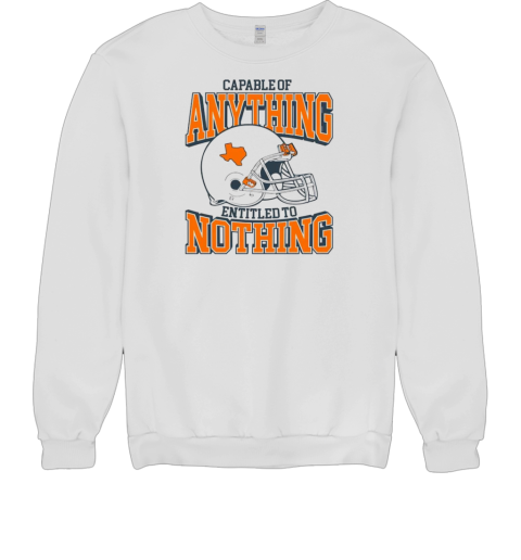 Texas Longhorn football capable of anything entitled to nothing T- Unisex Sweatshirt