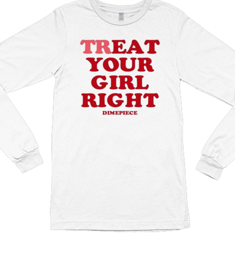 Treat Your Girl Right Dimepiece T- Long Sleeved T-shirt