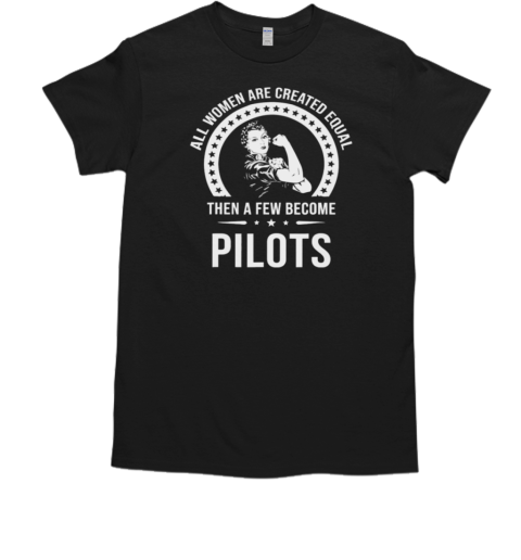 All Women Are Created Equal Pilot T-Shirt