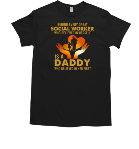 Behind Every Great Social Worker Who Believes In Herself Is A Daddy Who Believed In Her First T-Shirt