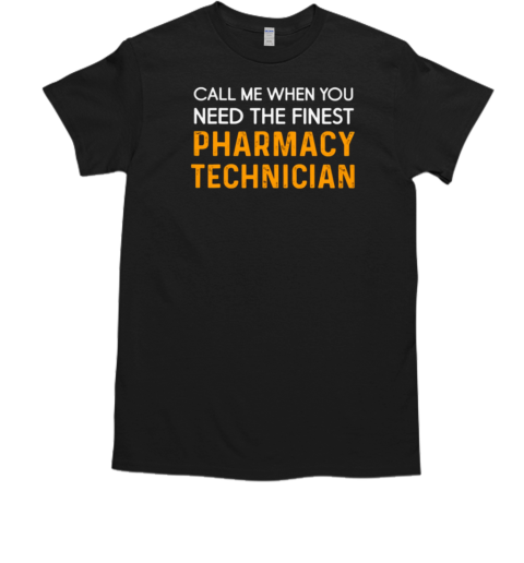 Call Me When You Need Pharmacy Technician T-Shirt