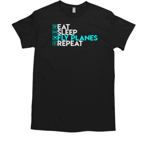 Eat Sleep Fly Planes Repeat Pilot T-Shirt