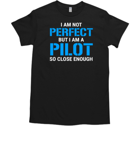 I Am Not Perfect But I Am A Pilot T-Shirt