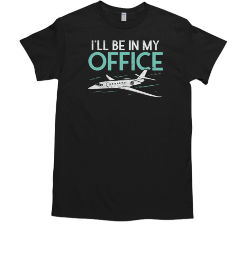 I'll Be In My Office Pilot T-Shirt