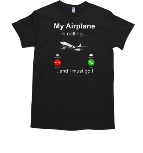 My Airplane Is Calling Pilot T-Shirt