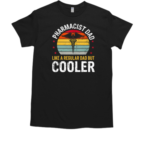 Pharmacist Dad Like A Regular Dad But Cooler T-Shirt