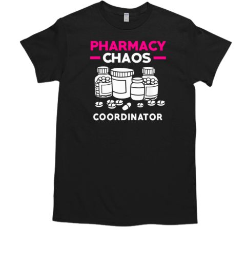 Pharmacy Chaos Coordinator T-Shirt