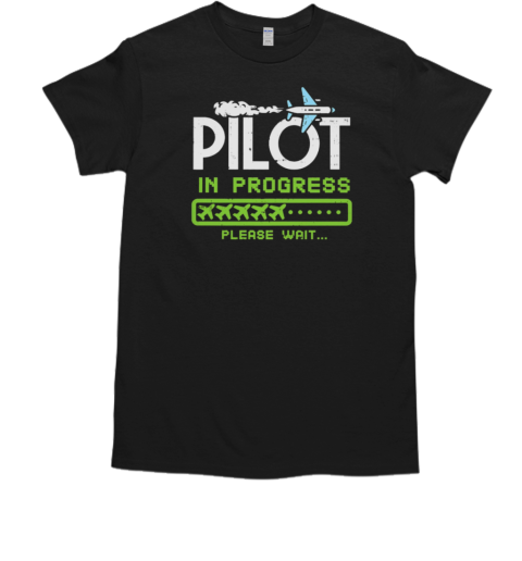 Pilot In Progress Please Wait T-Shirt