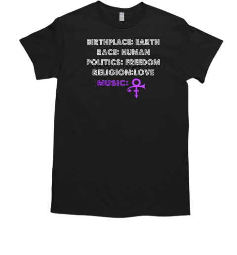 Prince Birthplace Earth Race Human Politics Freedom Religion Love Music T-Shirt