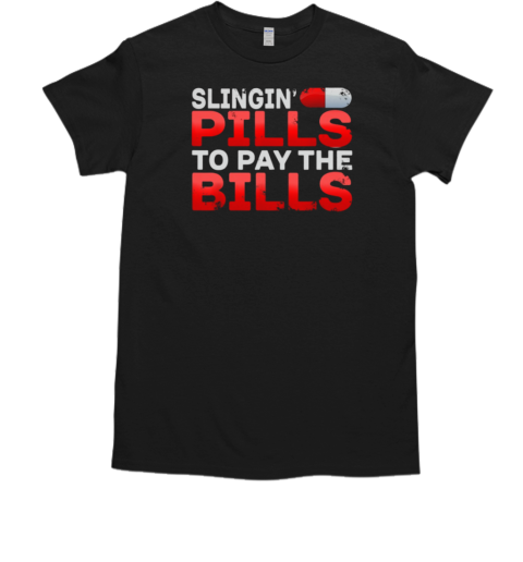 Slingin' Pills To Pay The Bill Pharmacy T-Shirt