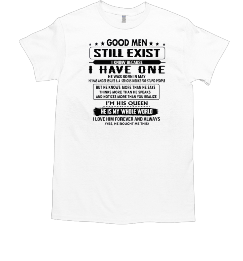 Good Men Still Exist I Know Because I Have One He's A Grumpy Old Man Cotton T-Shirt