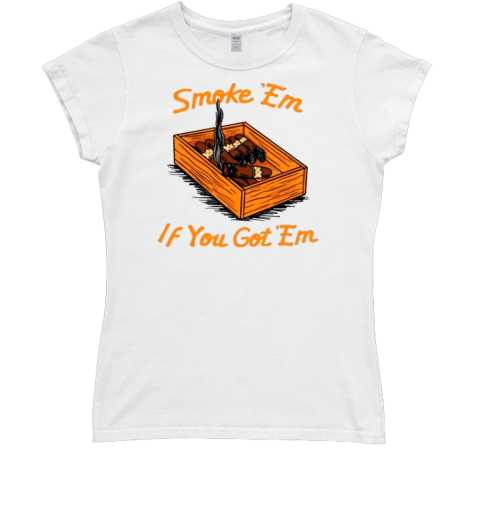 Smoke ‘Em If You Got ‘Em T- Classic Women's T-shirt