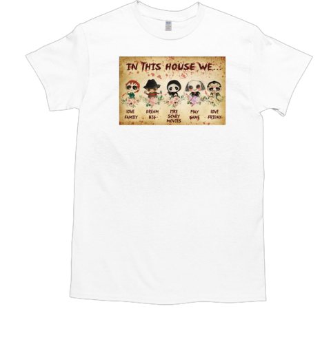 Vintage Horror Movie Characters In This House We Love Family Dream Big Like Scary Movies Play Game Love Friday Poster T-Shirt