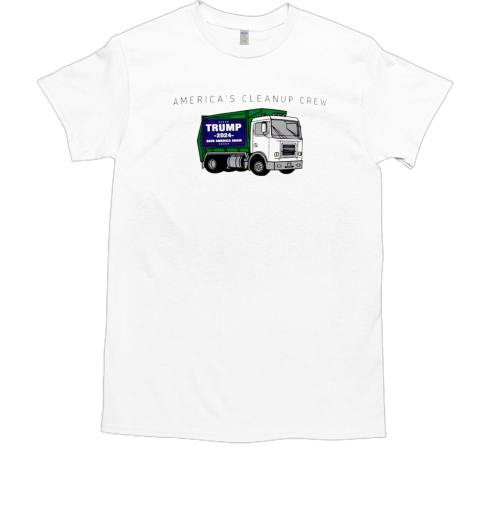 America's cleanup crew Trump garbage truck T-Shirt