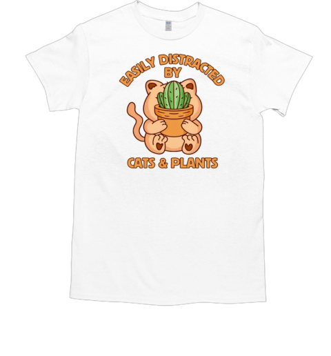 Easily Distracted By Cats And Plants T-Shirt