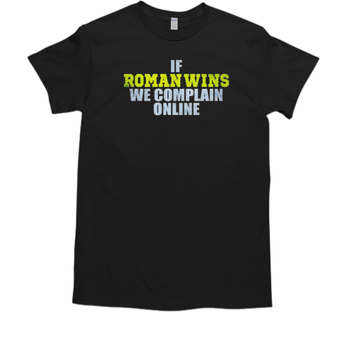 If roman wins we complain online T-Shirt