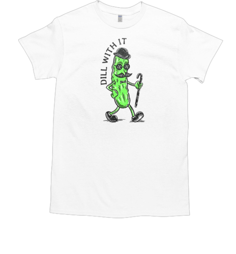 Pickle dill with it T-Shirt