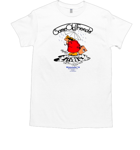 Same old friends the wind and winterland 74 T-Shirt