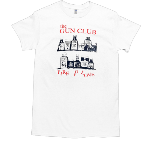 The gun club fire of love T-Shirt