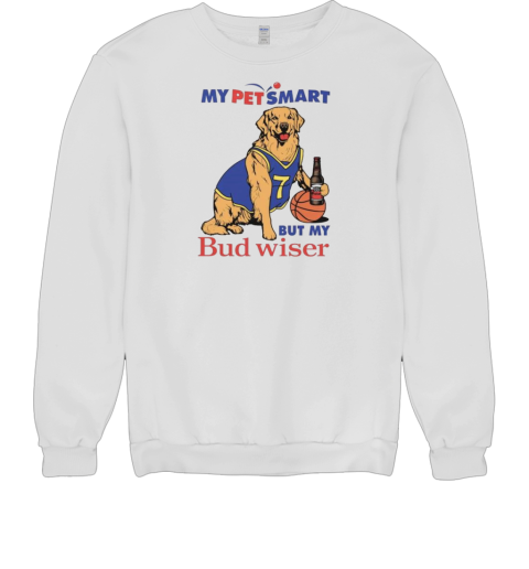 My Pet Smart But My Bud wiser Unisex Sweatshirt