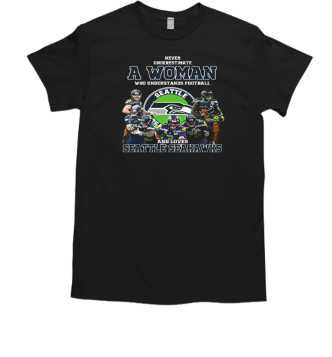 Never Underestimate A Woman Who Understand Football And Loves Seattle Seahawks T-Shirt Never Underestimate A Woman Who Understand Football And Loves Seattle Seahawks T-Shirt