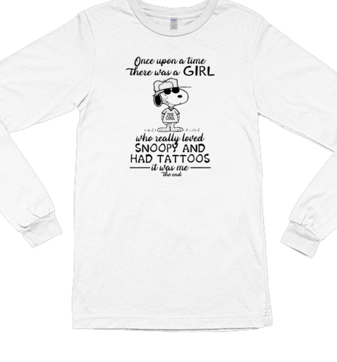 Once Upon There Was A Girl Joe Cool Who Really Loved Snoopy And Had Tattoos It Was Me The End Long Sleeved T-shirt 