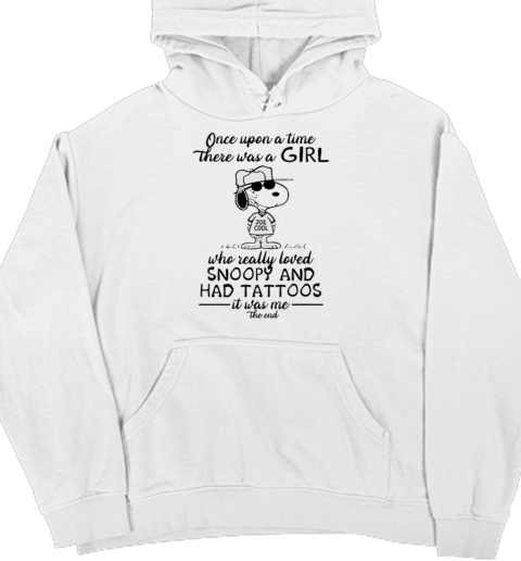 Once Upon There Was A Girl Joe Cool Who Really Loved Snoopy And Had Tattoos It Was Me The End Unisex Hoodie