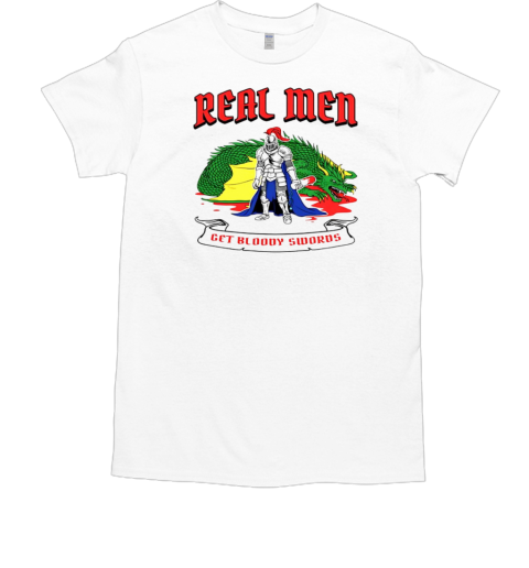 Real men get bloody swords Classic Men's T-shirt