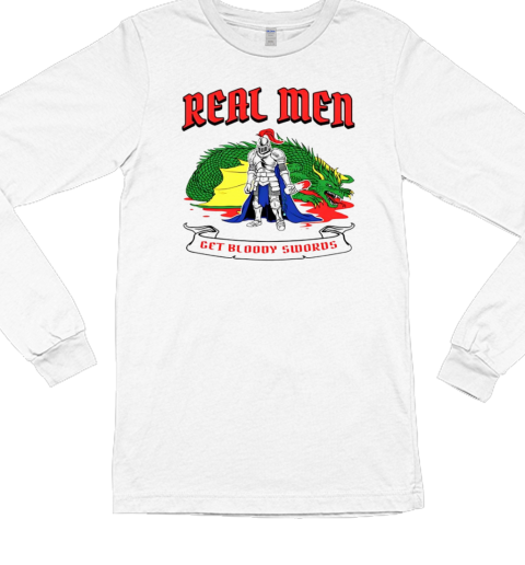 Real men get bloody swords Long Sleeved T-shirt 