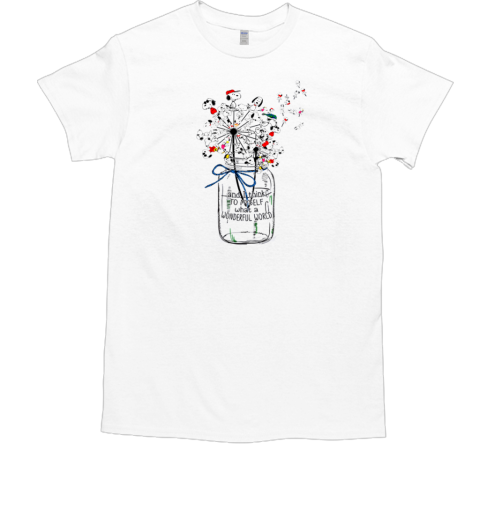 Snoopy Dandelion And I Think To Herself What A Wonderful World T-Shirt Snoopy Dandelion And I Think To Herself What A Wonderful World T-Shirt