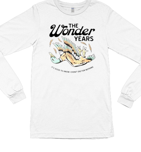 The wonder years mallard it's good to know i didn't die for nothing Long Sleeved T-shirt 